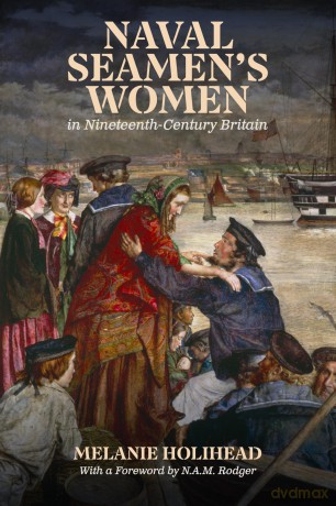 Naval Seamen's Women in Nineteenth-Century Britain - Dr Melanie Holihead [KSIĄŻKA]