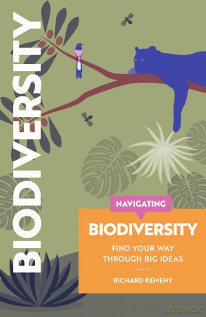 Navigating Biodiversity: Find Your Way Through Big Ideas - Richard Kemeny [KSIĄŻKA]