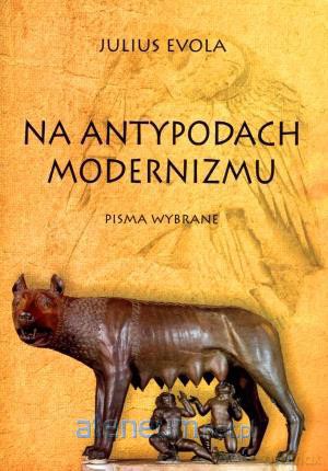 Na antypodach modernizmu. Pisma wybrane [KSĄŻKA]