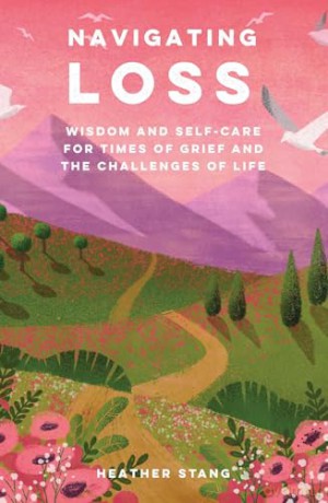 Navigating Loss: Wisdom and self-care for times of grief and the challenges of life - Heather Stang [KSIĄŻKA]