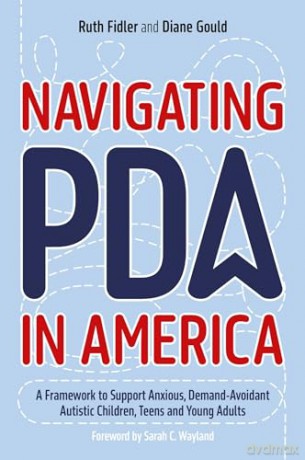 Navigating PDA in America: A Framework to Support Anxious, Demand-Avoidant Autistic Children, Teens and Young Adults - Ruth Fidler [KSIĄŻKA]