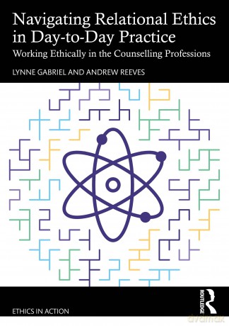 Navigating Relational Ethics in Day-to-Day Practice: Working Ethically in the Counselling Professions (Ethics In Action) - Lynne Gabriel [KSIĄŻKA]