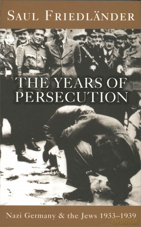 Nazi Germany And The Jews: The Years Of Persecution: 1933-1939 - Prof Saul Friedlander [KSIĄŻKA]