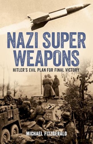 Nazi Super Weapons: Hitler's Evil Plan for Final Victory (Arcturus Military History) - Michael FitzGerald [KSIĄŻKA]