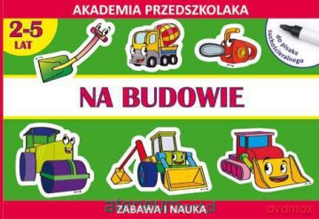 Na budowie - Akademia przedszkolaka [KSĄŻKA]