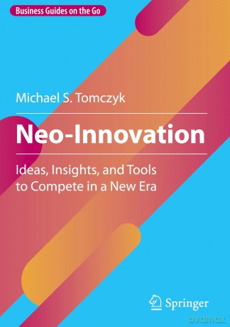 Neo-Innovation: Ideas, Insights, and Tools to Compete in a New Era (Business Guides on the Go) - Michael S. Tomczyk [KSIĄŻKA]