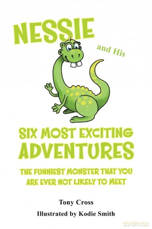 Nessie and His Six Most Exciting Adventures: The Funniest Monster That You Are Ever Not Likely to Meet - Tony Cross [KSIĄŻKA]