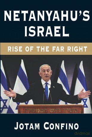 Netanyahu's Israel: Rise of the Far Right - Jotam Confino [KSIĄŻKA]