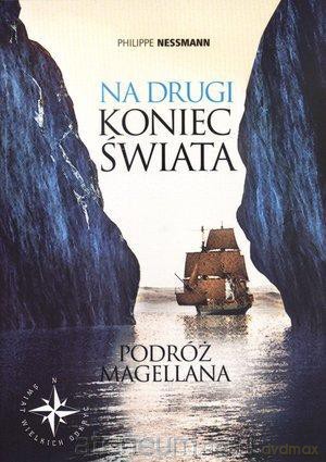 Na drugi koniec świata. Podróż Magellana [KSĄŻKA]