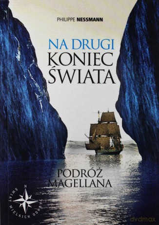 Na drugi koniec świata. Podróż Magellana [KSĄŻKA]