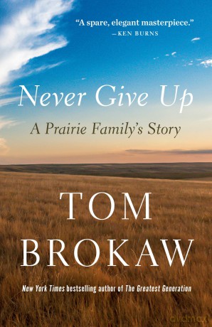 Never Give Up: A Prairie Family's Story - Tom Brokaw [KSIĄŻKA]