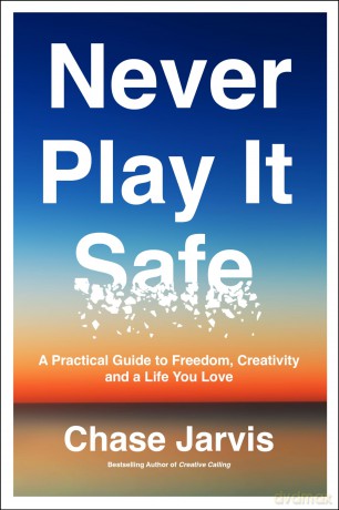 Never Play It Safe: A Practical Guide to Freedom, Creativity, and a Life You Love - Chase Jarvis [KSIĄŻKA]