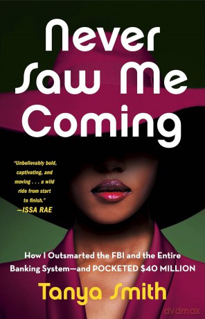 Never Saw Me Coming: How I Outsmarted the FBI and the Entire Banking System-and Pocketed - Tanya Smith [KSIĄŻKA]