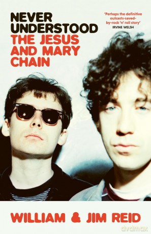 Never Understood: The Jesus and Mary Chain - William Reid [KSIĄŻKA]