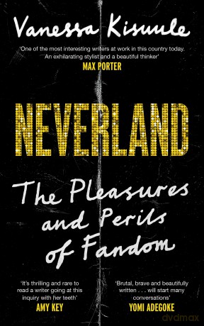 Neverland: The Pleasures and Perils of Fandom - Vanessa Kisuule [KSIĄŻKA]