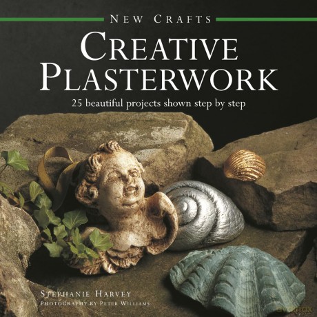 New Crafts: Creative Plasterwork: 25 Beautiful Projects Shown Step by Step - Stephanie Harvey [KSIĄŻKA]