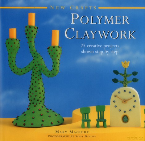 New Crafts: Polymer Claywork: 25 Creative Projects Shown Step by Step - Mary Maguire [KSIĄŻKA]