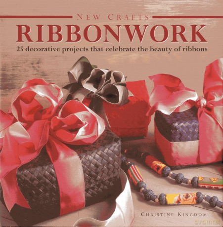 New Crafts: Ribbonwork: 25 Decorative Projects That Celebrate the Beauty of Ribbonwork - Christine Kingdom [KSIĄŻKA]