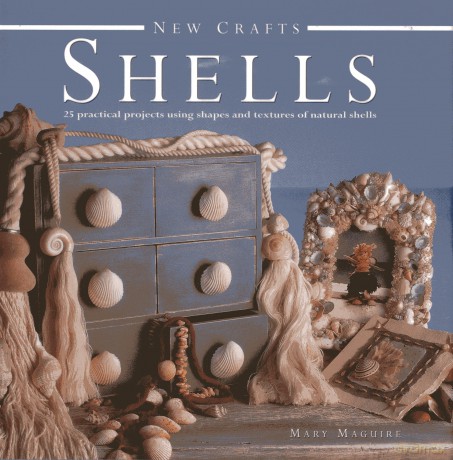 New Crafts: Shells: 25 Practical Projects Using Shapes and Textures of Natural Shells - Mary Maguire [KSIĄŻKA]