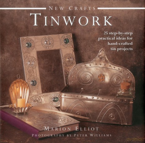 New Crafts: Tinwork (New Crafts Collection): 25 Step-By-Step Practical Ideas for Hand-Crafted Tin Projects - Marion Elliot [KSIĄŻKA]