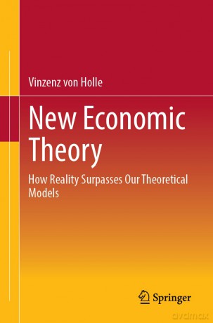 New Economic Theory: How Reality Surpasses Our Theoretical Models - Vinzenz von Holle [KSIĄŻKA]