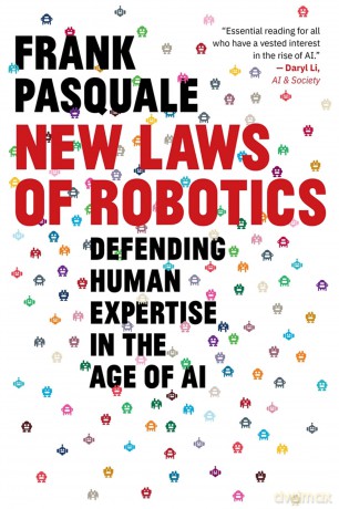 New Laws of Robotics: Defending Human Expertise in the Age of AI - Frank Pasquale [KSIĄŻKA]