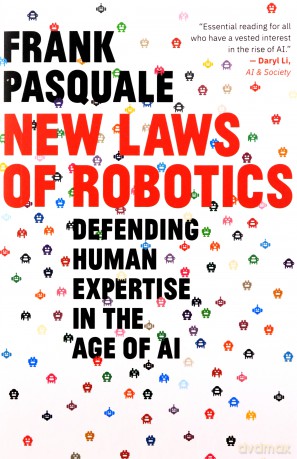 New Laws of Robotics: Defending Human Expertise in the Age of AI - Frank Pasquale [KSIĄŻKA]