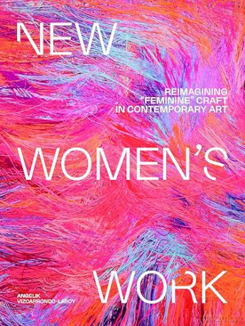 New Women's Work: Reimagining "feminine" craft in contemporary art - Angelik Vizcarrondo-Laboy [KSIĄŻKA]