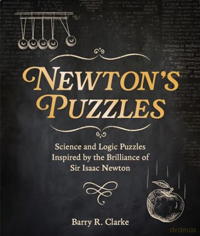 Newton's Puzzles: Science and Logic Puzzles Inspired by the Brilliance of Sir Isaac Newton (Arcturus Classic Puzzles) - Barry R. Clarke [KSIĄŻKA]