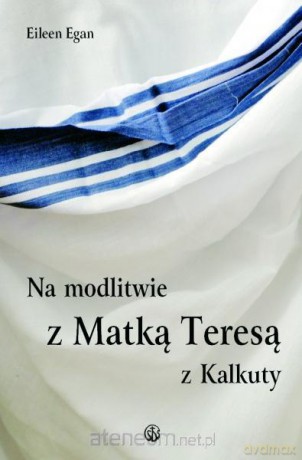 Na modlitwie z Matką Teresą z Kalkuty [KSĄŻKA]