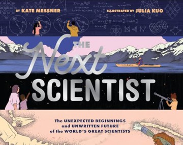 Next Scientist: The Unexpected Beginnings and Unwritten Future of the World's Great Scientists - Kate Messner [KSIĄŻKA]