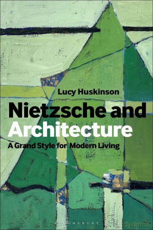 Nietzsche and Architecture: The Grand Style for Modern Living - Lucy Huskinson [KSIĄŻKA]
