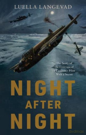 Night After Night: The Story of the Courage of a Lancaster Pilot With a Secret - Luella Langevad [KSIĄŻKA]