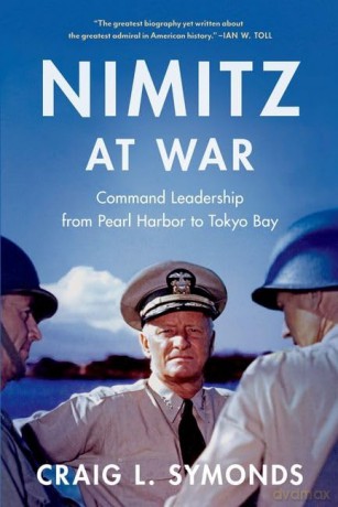 Nimitz at War: Command Leadership from Pearl Harbor to Tokyo Bay - Craig L. Symonds [KSIĄŻKA]