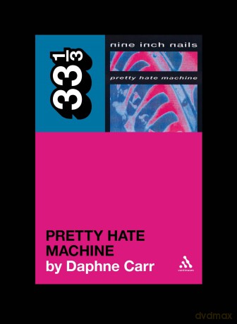 Nine Inch Nails' Pretty Hate Machine: 78 (33 1/3) - Daphne Carr [KSIĄŻKA]