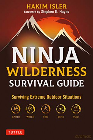 Ninja Wilderness Survival Guide: Surviving Extreme Outdoor Situations (Modern Skills from Japan's Greatest Survivalists) - Hakim Isler [KSIĄŻKA]