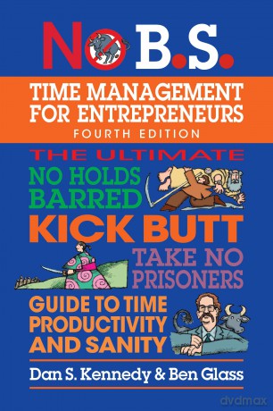 No B.S. Time Management for Entrepreneurs: The Ultimate No Holds Barred Kick Butt Take No Prisoners Guide to Time Productivity and Sanity - Dan S. Kennedy [KSIĄŻKA]