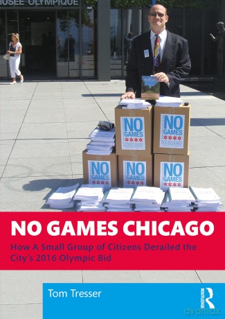 No Games Chicago: How A Small Group of Citizens Derailed the City's 2016 Olympic Bid - Tom Tresser [KSIĄŻKA]