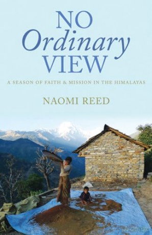 No Ordinary View: A Season of Faith and Mission in the Himalayas - Naomi Reed [KSIĄŻKA]