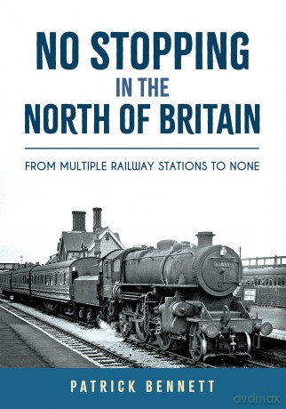 No Stopping in the North of Britain: From Multiple Railway Stations to None - Patrick Bennett [KSIĄŻKA]
