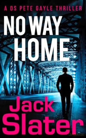 No Way Home: Don't miss this page-turning, police procedural crime thriller to read in 2024!: Book 3 (DS Peter Gayle thriller series) - Jack Slater [KSIĄŻKA]
