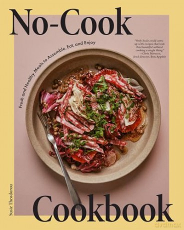 No-Cook Cookbook: Fresh and Healthy Meals to Assemble, Eat, and Enjoy - Susie Theodorou [KSIĄŻKA]