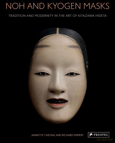 Noh and Kyogen Masks: Tradition and Modernity in the Art of Kitazawa Hideta - Jannette Cheong [KSIĄŻKA]