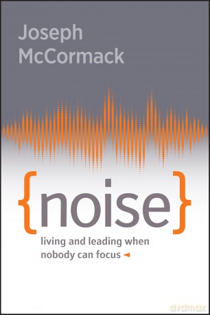 Noise: Living and Leading When Nobody Can Focus - Joseph McCormack [KSIĄŻKA]