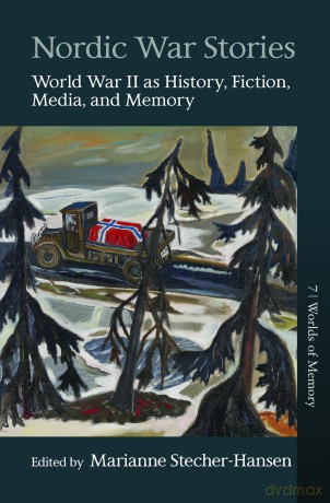 Nordic War Stories: World War II as History, Fiction, Media, and Memory: 7 (Worlds of Memory, 7) - Marianne Stecher-Hansen [KSIĄŻKA]