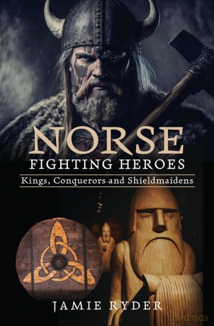 Norse Fighting Heroes: Kings, Conquerors and Shieldmaidens - Jamie Ryder [KSIĄŻKA]
