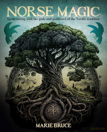 Norse Magic: Spellcrafting with the gods and goddesses of the Nordic tradition - Marie Bruce [KSIĄŻKA]
