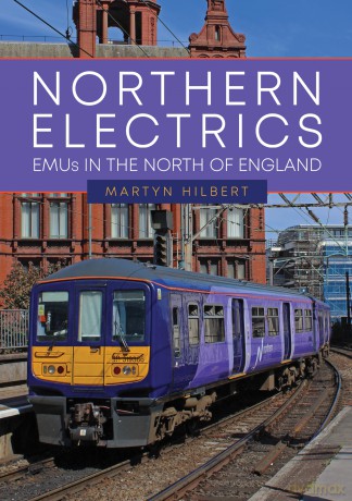 Northern Electrics: EMUs in the North of England - Martyn Hilbert [KSIĄŻKA]