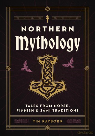 Northern Mythology: Tales from Norse, Finnish, and Sámi Traditions - Tim Rayborn [KSIĄŻKA]