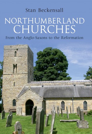 Northumberland Churches: From the Anglo-Saxons to the Reformation - Dr Stan Beckensall [KSIĄŻKA]